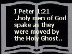 holy men of God spake as they were moved by the Holy Ghost I Peter 1 21